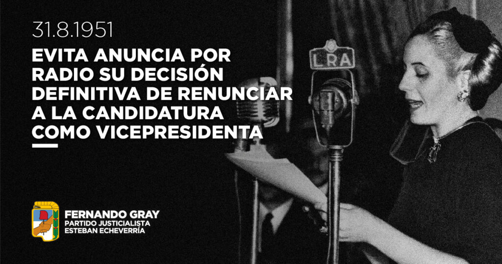 Un día como hoy, hace 75 años, nuestra amada Evita se dirigió al pueblo trabajador para anunciar su declinación formal a la candidatura como vicepresidenta de la nación. A pesar de su frágil estado de salud, la abanderada de las y los humildes les ofreció un mensaje esperanzador para continuar luchando por la justicia social, la igualdad y la soberanía nacional, legado con el que las y los peronistas nos comprometemos diariamente.